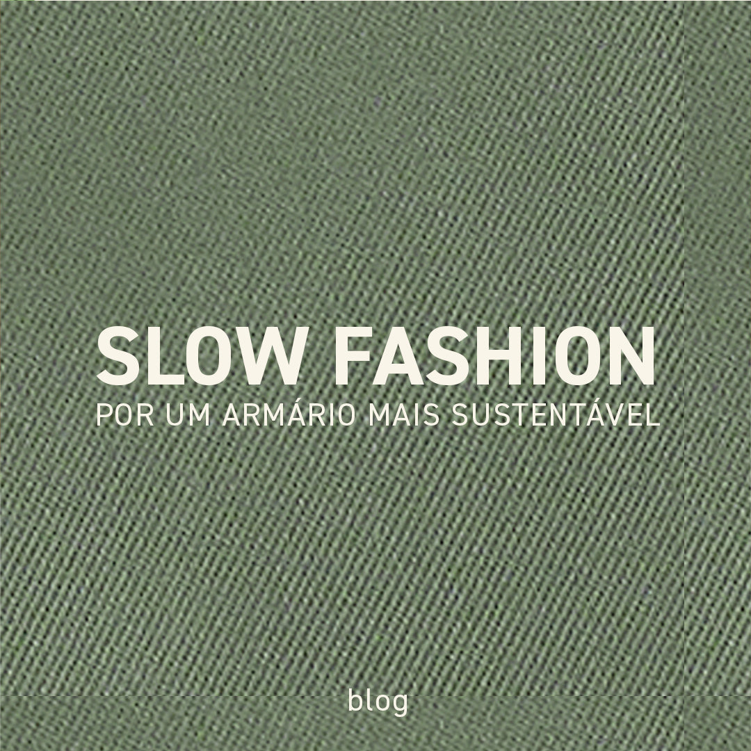 Slow Fashion: Por um armário mais sustentável